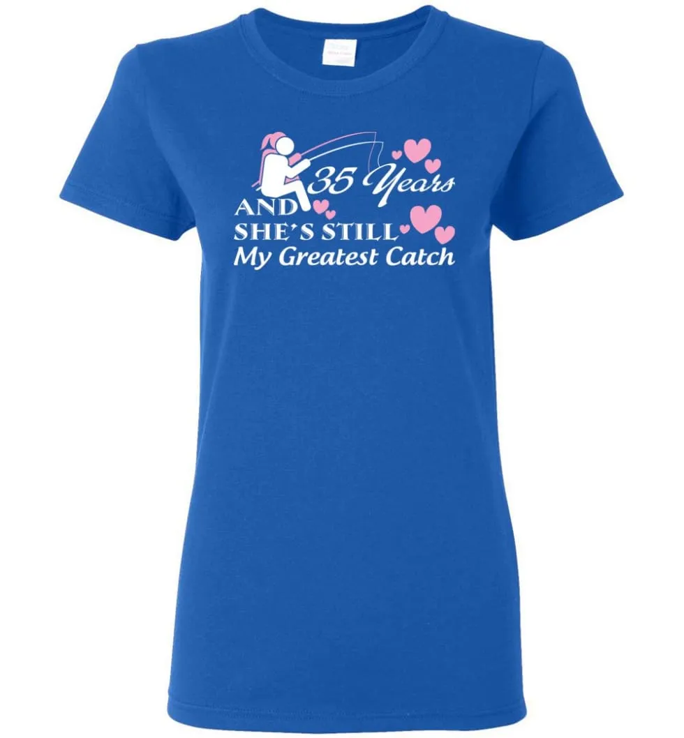 35 Years Anniversary She Still My Greatest Catch Women Tee