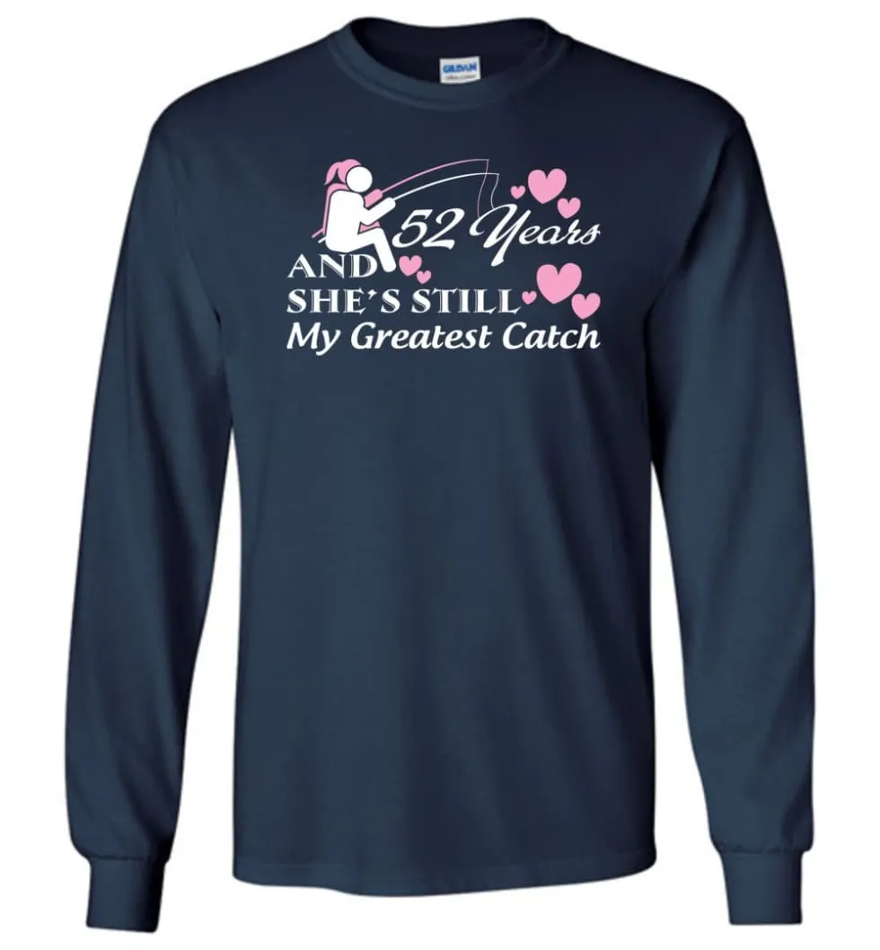 52 Years Anniversary She Still My Greatest Catch Long Sleeve T-Shirt