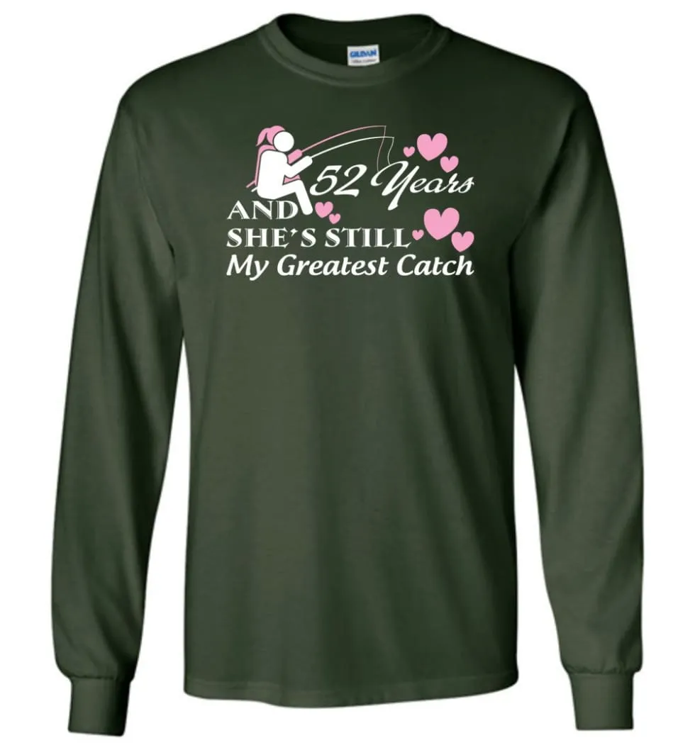 52 Years Anniversary She Still My Greatest Catch Long Sleeve T-Shirt