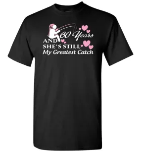 60 Years Anniversary She Still My Greatest Catch T-shirt