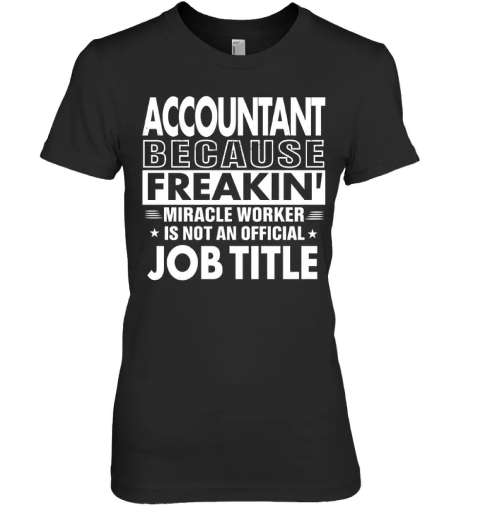 Accountant Because Freakin' Miracle Worker Job Title Women Tee